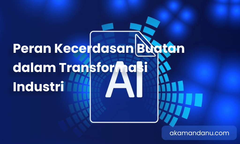 Peran Kecerdasan Buatan dalam Transformasi Industri